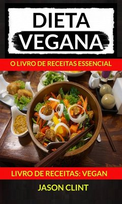Dieta Vegana: O Livro de Receitas Essencial (Livro De Receitas: Vegan) (eBook, ePUB) Cover Dieta Vegana: O Livro de Receitas Essencial (Livro De Receitas: Vegan) (eBook, ePUB)