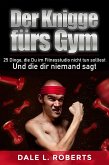 Der Knigge furs Gym: 25 Dinge, die Du im Fitnesstudio nicht tun solltest und die dir niemand sagt (eBook, ePUB)