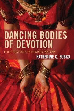 Dancing Bodies of Devotion - Zubko, Katherine C.