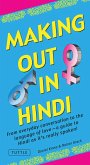 Making Out in Hindi: From Everyday Conversation to the Language of Love - A Guide to Hindi as It's Really Spoken! (Hindi Phrasebook)