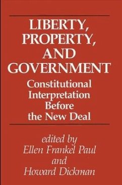 Liberty, Property, and Government: Constitutional Interpretation Before the New Deal