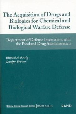 The Acquisition of Drugs and Biologics for Chemical Adn Biological Warfare Defense: Department of Defense Interactions with Food and Drug Administrati - Rettig, Richard A.