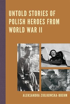 Untold Stories of Polish Heroes from World War II - Ziólkowska-Boehm, Aleksandra