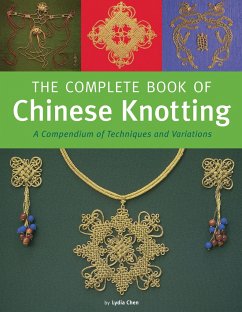 The Complete Book of Chinese Knotting: A Compendium of Techniques and Variations - Chen, Lydia