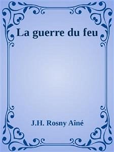 La guerre du feu (eBook, ePUB) - Rosny Aîné, J.H.