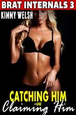 Catching Him and Claiming Him : Brat Internals 3 (Breeding Erotica Pregnancy Erotica) (eBook, ePUB)