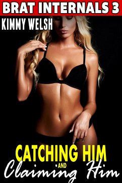 Catching Him and Claiming Him : Brat Internals 3 (Breeding Erotica Pregnancy Erotica) (eBook, ePUB) - Welsh, Kimmy