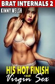 His Hot Finish in My Virgin Sex : Brat Internals 2 (Virgin Erotica Breeding Erotica Pregnancy Erotica) (eBook, ePUB)