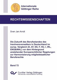 Die Zukunft des Berufsstandes des Insolvenzverwalters in Deutschland im europ. Vergleich (D, AT, ES, F, HU, I, IRL, ENG&WAL) vor dem Hintergrund anstehender Europarechtlicher Regelungen zur Harmonisierung mitgliedstaatlicher Berufsrechte (eBook, PDF)