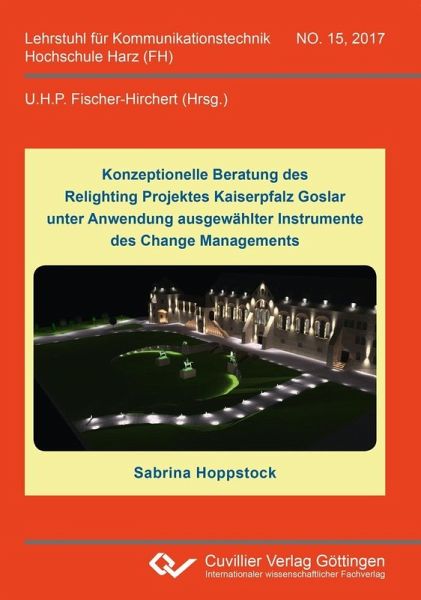 Konzeptionelle Beratung des Relighting Projektes Kaiserpfalz Goslar unter Anwendung ausgewählter Instrumente des Change Managements (eBook, PDF) Konzeptionelle Beratung des Relighting Projektes Kaiserpfalz Goslar unter Anwendung ausgewählter Instrumente des Change Managements (eBook, PDF)