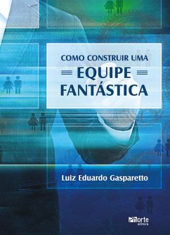 Como construir uma equipe fantástica (eBook, ePUB) - Gasparetto, Luiz Eduardo