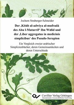 Der ’Kitāb al-adwiya al-mufrada҆ des Abu l-Mutarrif’ Ibn Wāfid und der ’Liber aggregatus in medicinis simplicibus’ des Pseudo-Serapion (eBook, PDF)