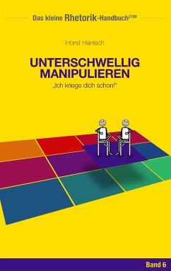 Rhetorik-Handbuch 2100 - Unterschwellig manipulieren (eBook, ePUB)