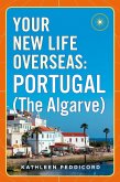 Your New Life Overseas: Portugal (The Algarve) (eBook, ePUB)