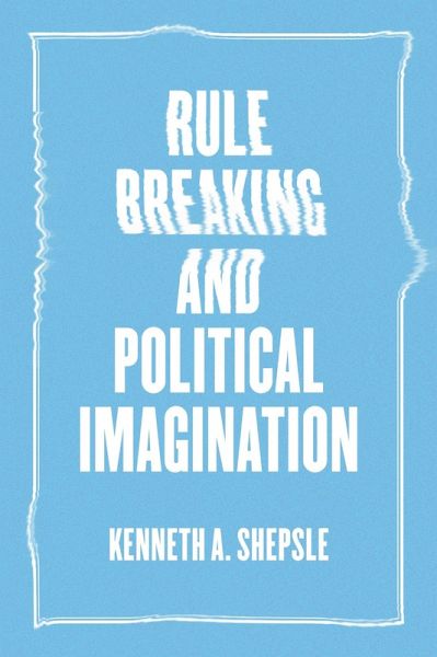 Rule Breaking and Political Imagination (eBook, ePUB) Rule Breaking and Political Imagination (eBook, ePUB)