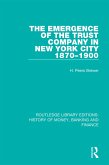 The Emergence of the Trust Company in New York City 1870-1900 (eBook, PDF)