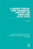 A Short Fiscal and Financial History of England, 1815-1918 (eBook, ePUB)