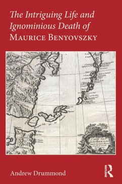 The Intriguing Life and Ignominious Death of Maurice Benyovszky (eBook, PDF) Cover The Intriguing Life and Ignominious Death of Maurice Benyovszky (eBook, PDF)