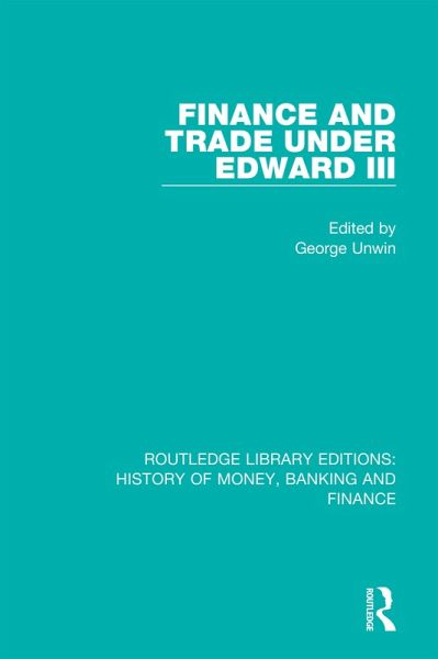Finance and Trade Under Edward III (eBook, PDF) Finance and Trade Under Edward III (eBook, PDF)