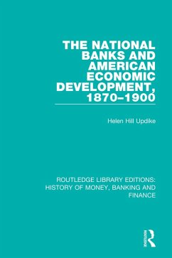 The National Banks and American Economic Development, 1870-1900 (eBook, PDF) - Updike, Helen Hill