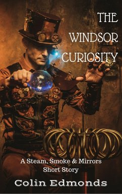 The Windsor Curiosity - A Steam, Smoke & Mirrors Short Story (Michael Magister & Phoebe Le Breton) (eBook, ePUB) - Edmonds, Colin