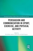 Persuasion and Communication in Sport, Exercise, and Physical Activity (eBook, PDF) Persuasion and Communication in Sport, Exercise, and Physical Activity (eBook, PDF)