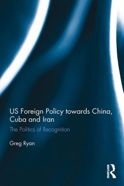 US Foreign Policy towards China, Cuba and Iran (eBook, ePUB) - Ryan, Greg