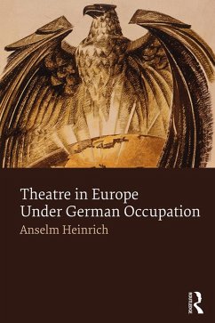 Theatre in Europe Under German Occupation (eBook, PDF) - Heinrich, Anselm