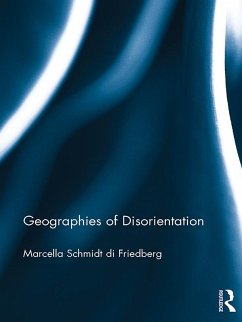 Geographies of Disorientation (eBook, ePUB) - Schmidt Di Friedberg, Marcella