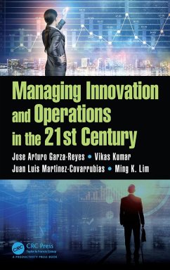 Managing Innovation and Operations in the 21st Century (eBook, ePUB) - Garza-Reyes, Jose Arturo; Kumar, Vikas; Martinez-Covarrubias, Juan Luis; Lim, Ming K