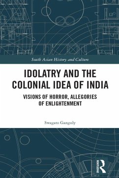 Idolatry and the Colonial Idea of India (eBook, ePUB) - Ganguly, Swagato