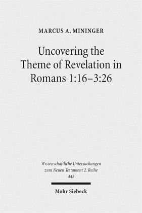 Uncovering the Theme of Revelation in Romans 1:16-3:26 Uncovering the Theme of Revelation in Romans 1:16-3:26