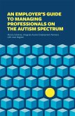 An Employer's Guide to Managing Professionals on the Autism Spectrum (eBook, ePUB)