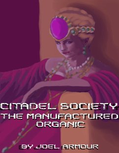 Citadel Society: The Manufactured Organic (eBook, ePUB) - Armour, Joel