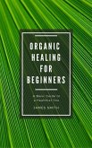 Organic Healing for Beginners (eBook, ePUB)