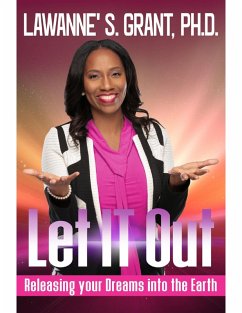 Let It Out: Releasing Your Dreams Into the Earth (eBook, ePUB) - Grant, Ph. D
