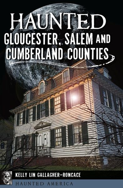 Haunted Gloucester, Salem and Cumberland Counties (eBook, ePUB) Haunted Gloucester, Salem and Cumberland Counties (eBook, ePUB)