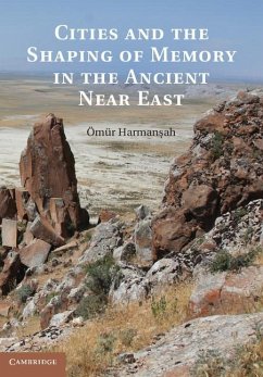 Cities and the Shaping of Memory in the Ancient Near East (eBook, ePUB) - Harmansah, Omur