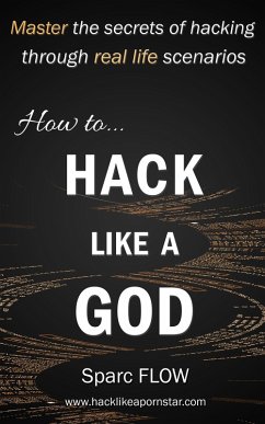 How to Hack Like a GOD (Hacking the Planet, #2) (eBook, ePUB) - Flow, Sparc