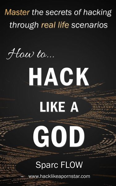 How to Hack Like a GOD (Hacking the Planet, #2) (eBook, ePUB) How to Hack Like a GOD (Hacking the Planet, #2) (eBook, ePUB)