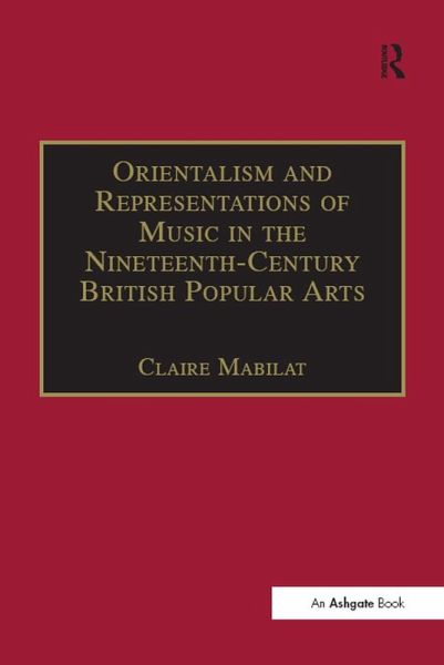 Orientalism and Representations of Music in the Nineteenth-Century British Popular Arts (eBook, ePUB) Orientalism and Representations of Music in the Nineteenth-Century British Popular Arts (eBook, ePUB)