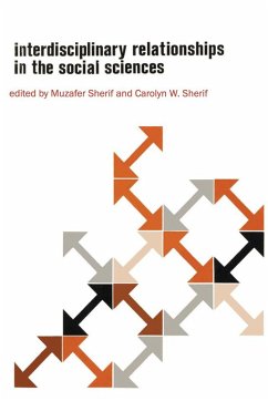 Interdisciplinary Relationships in the Social Sciences (eBook, ePUB) - Sherif, Muzafer; Sherif, Carolyn Wood