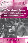 The Gendered Score: Music in 1940s Melodrama and the Woman's Film (eBook, ePUB)