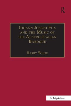 Johann Joseph Fux and the Music of the Austro-Italian Baroque (eBook, ePUB)