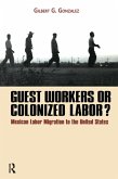 Guest Workers or Colonized Labor? (eBook, ePUB)