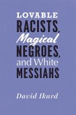 Lovable Racists, Magical Negroes, and White Messiahs (eBook, ePUB)