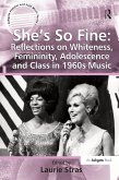 She's So Fine: Reflections on Whiteness, Femininity, Adolescence and Class in 1960s Music (eBook, ePUB)