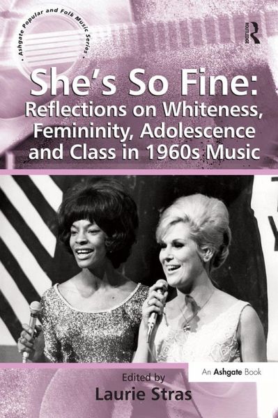 She's So Fine: Reflections on Whiteness, Femininity, Adolescence and Class in 1960s Music (eBook, ePUB) She's So Fine: Reflections on Whiteness, Femininity, Adolescence and Class in 1960s Music (eBook, ePUB)