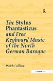 The Stylus Phantasticus and Free Keyboard Music of the North German Baroque (eBook, ePUB)
