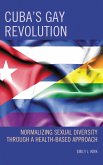 Cuba's Gay Revolution (eBook, ePUB) Cuba's Gay Revolution (eBook, ePUB)